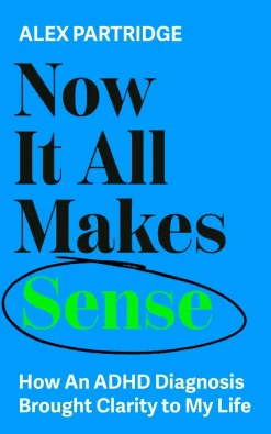 Now It All Makes Sense - How An ADHD Diagnosis Changed My Life: The Sunday Times Bestseller from the Founder of LadBible and UniLad
