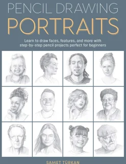 Pencil Drawing Portraits: Learn to draw faces, features, and more with step-by-step pencil projects perfect for beginners