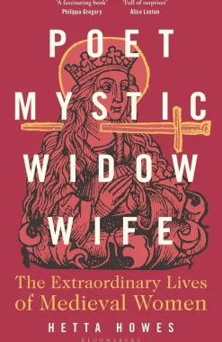 Poet, Mystic, Widow, Wife: The Extraordinary Lives of Medieval Women