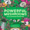 Powerful Mushrooms: An Illustrated Anthology