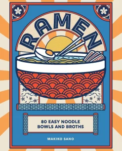 Ramen: 80 easy noodle bowls and broths