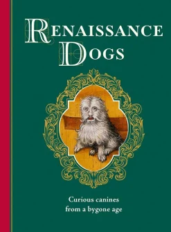 Renaissance Dogs: Curious canines from a bygone age