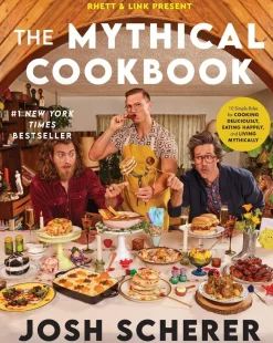 Rhett & Link Present: The Mythical Cookbook: 10 Simple Rules for Cooking Deliciously, Eating Happily, and Living Mythically