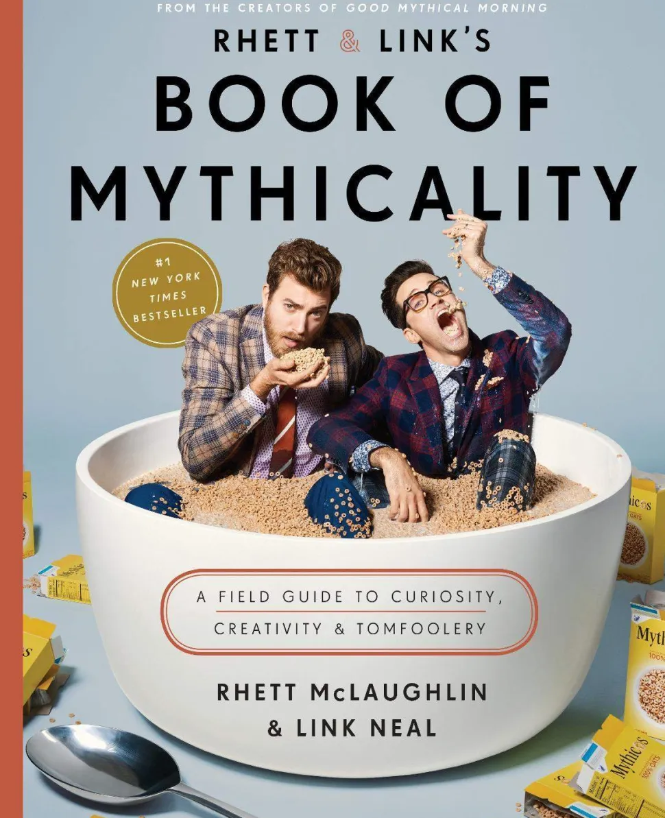 Rhett & Link's Book of Mythicality: A Field Guide to Curiosity, Creativity, and Tomfoolery