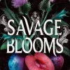 Savage Blooms: the decadently sinister and deliciously erotic fantasy romance