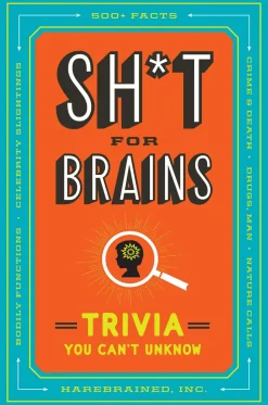 Sh*T for Brains: Trivia You Can't Unknow