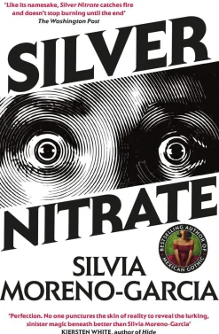Silver Nitrate: The Dark, Gripping 1990s Horror-Thriller by the Bestselling Author of MEXICAN GOTHIC