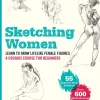 Sketching Women: Learn to Draw Lifelike Female Figures, A Complete Course for Beginners - over 600 illustrations