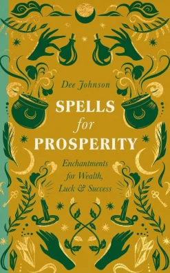 Spells for Prosperity: Enchantments for Wealth, Luck and Success