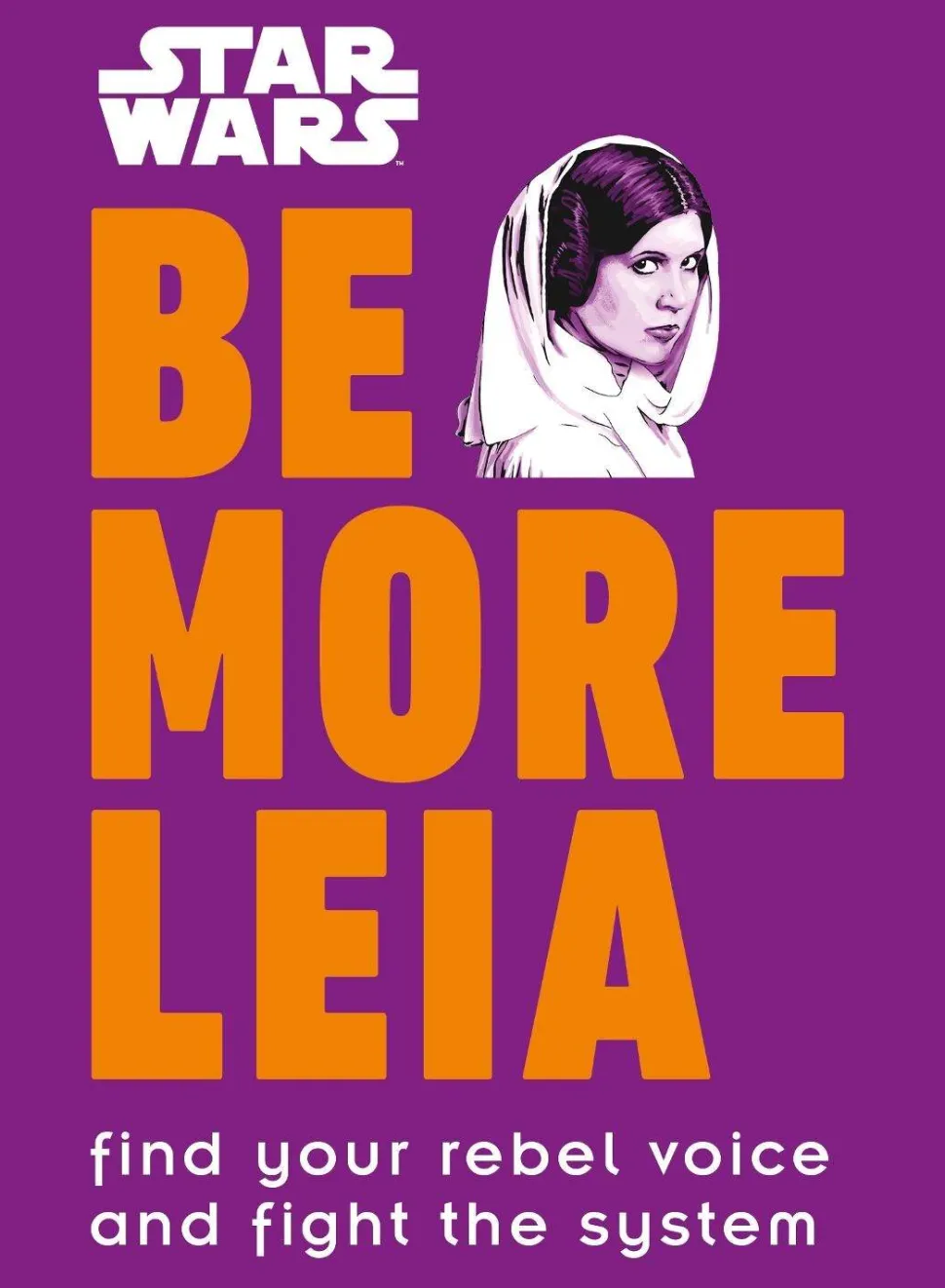 Star Wars Be More Leia: Find Your Rebel Voice And Fight The System