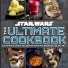 Star Wars: The Ultimate Cookbook - The Official Guide to Cooking Your Way Through the Galaxy