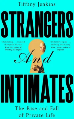 Strangers and Intimates: The Rise and Fall of Private Life