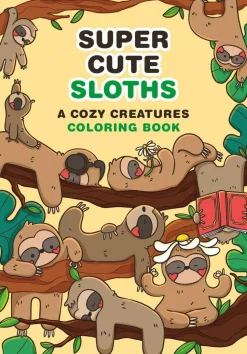 Super-Cute Sloths: A Cozy Creatures Coloring Book