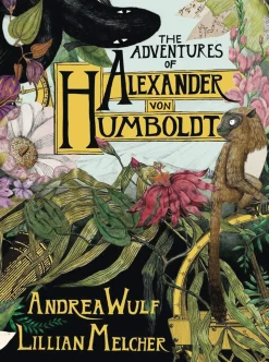 The Adventures of Alexander Von Humboldt