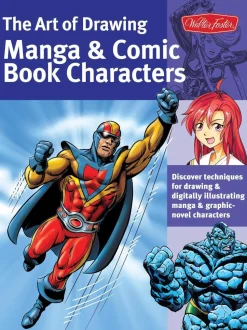 The Art of Drawing Manga & Comic Book Characters: Discover techniques for drawing & digitally illustrating manga & graphic-novel characters