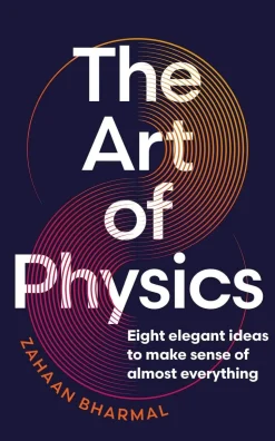 The Art of Physics: How ideas from science can transform your life