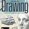 The Complete Book of Drawing: Essential Skills for Every Artist