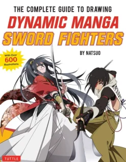The Complete Guide to Drawing Dynamic Manga Sword Fighters: (An Action-Packed Guide with Over 600 illustrations)