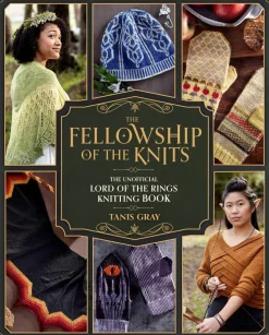 The Fellowship of the Knits: The Unofficial Lord of the Rings Knitting Book