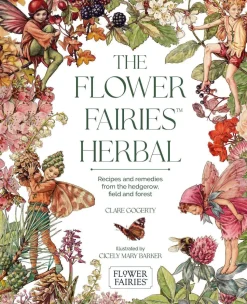 The Flower Fairies Herbal: Recipes and Remedies from the Hedgerow, Field and Forest.