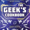 The Geek's Cookbook: Easy Recipes Inspired by Harry Potter, Lord of the Rings, Game of Thrones, Star Wars, and More!