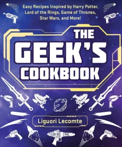 The Geek's Cookbook: Easy Recipes Inspired by Harry Potter, Lord of the Rings, Game of Thrones, Star Wars, and More!