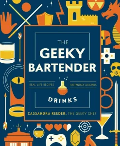 The Geeky Bartender Drinks: Real-Life Recipes for Fantasy Cocktails