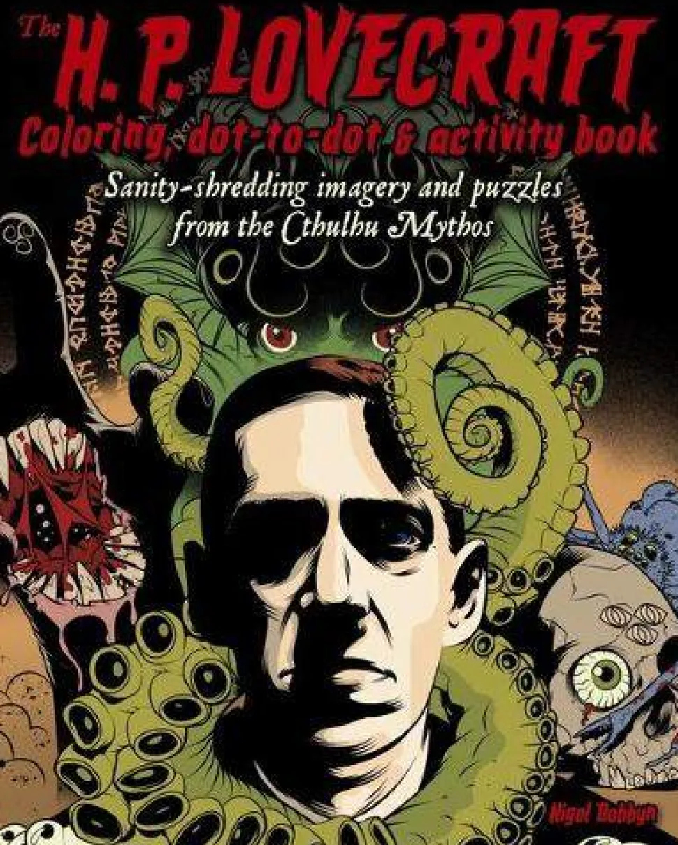 The H. P. Lovecraft Coloring, Dot-To-Dot & Activity Book: Sanity-Shredding Imagery and Puzzles from the Cthulhu Mythos