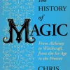 The History of Magic: From Alchemy to Witchcraft, from the Ice Age to the Present