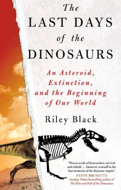 The Last Days of the Dinosaurs: An Asteroid, Extinction and the Beginning of Our World