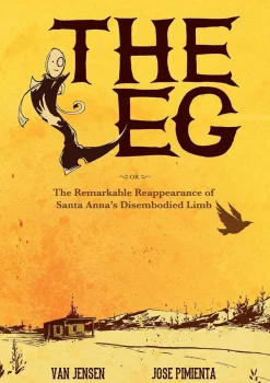 The Leg: The Remarkable Reappearance of Santa Anna's Disembodied Limb