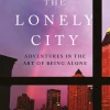 The Lonely City: Adventures in the Art of Being Alone