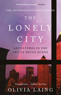 The Lonely City: Adventures in the Art of Being Alone