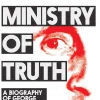 The Ministry of Truth: A Biography of George Orwell's 1984