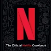 The Official Netflix Cookbook: 70 Recipes from Your TV to Your Table