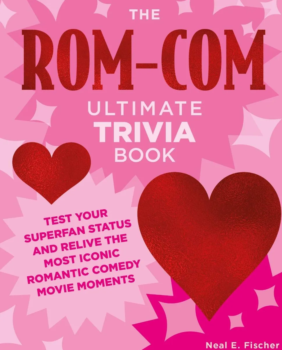 The Rom-Com Ultimate Trivia Book: Test Your Superfan Status and Relive the Most Iconic Romantic Comedy Movie Moments