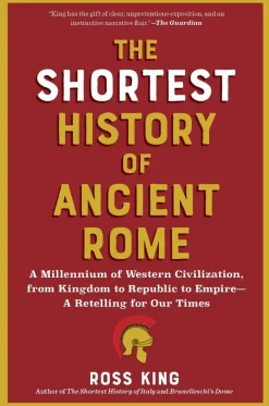 The Shortest History of Ancient Rome: A Millennium of Western Civilization, from Kingdom to Republic to Empire - A Retelling for Our Times