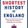 The Shortest History of England: Empire and Division from the Anglo-Saxons to Brexit - A Retelling for Our Times