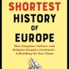 The Shortest History of Europe: How Conquest, Culture, and Religion Forged a Continent - A Retelling for Our Times