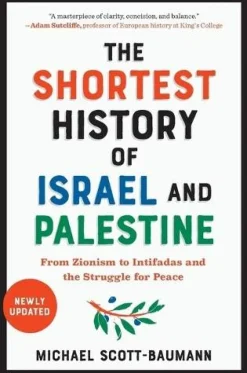 The Shortest History of Israel and Palestine: From Zionism to Intifadas and the Struggle for Peace
