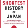 The Shortest History of Japan: From Mythical Origins to Pop Culture Powerhouse - The Global Drama of an Ancient Island Nation