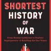 The Shortest History of War: From Hunter-Gatherers to Nuclear Superpowers - A Retelling for Our Times