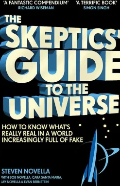 The Skeptics' Guide to the Universe: How To Know What's Really Real in a World Increasingly Full of Fake
