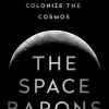 The Space Barons: Elon Musk, Jeff Bezos, and the Quest to Colonize the Cosmos