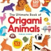 The Ultimate Book of Origami Animals: Easy-to-Fold Paper Animals; Instructions for 120 Models! (Includes Eye Stickers)