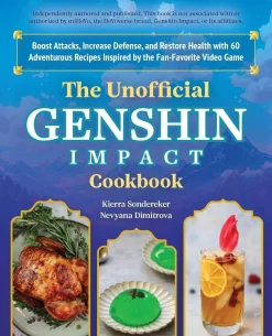 The Unofficial Genshin Impact Cookbook: Boost Attacks, Increase Defense, and Restore Your Health with 60 Adventurous Recipes from the Fan-Favorite Video Game