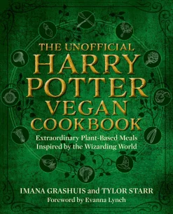 The Unofficial Harry Potter Vegan Cookbook: Extraordinary plant-based meals inspired by the Realm of Wizards and Witches
