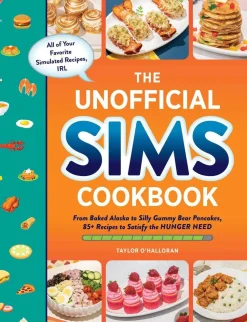 The Unofficial Sims Cookbook: From Baked Alaska to Silly Gummy Bear Pancakes, 85+ Recipes to Satisfy the Hunger Need