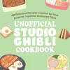 The Unofficial Studio Ghibli Cookbook: 50 Delicious Recipes Inspired by Your Favorite Japanese Animated Films
