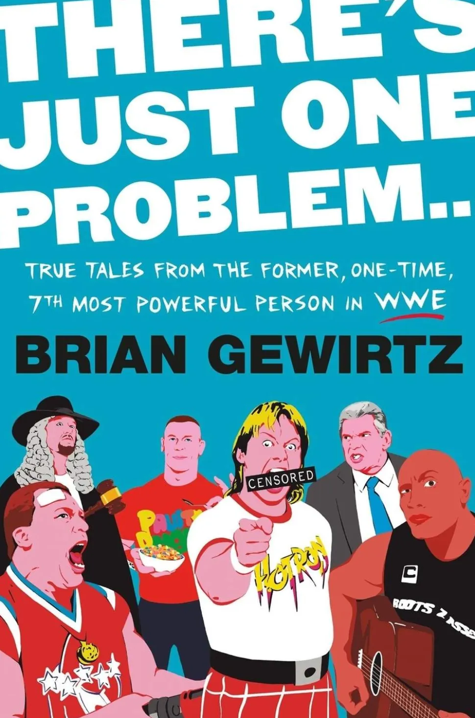 There's Just One Problem...: True Tales from the Former, One-Time, 7th Most Powerful Person in the WWE